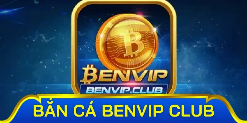 Thông tin chung về sảnh bắn cá Benvip Club