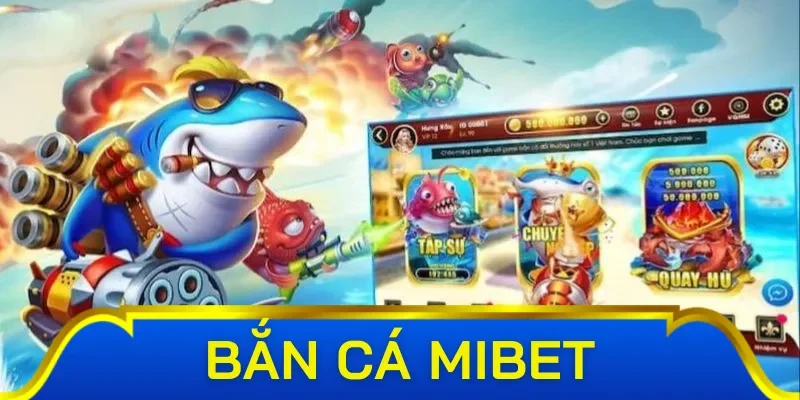 Những phiên bản game trong bắn cá Mibet 