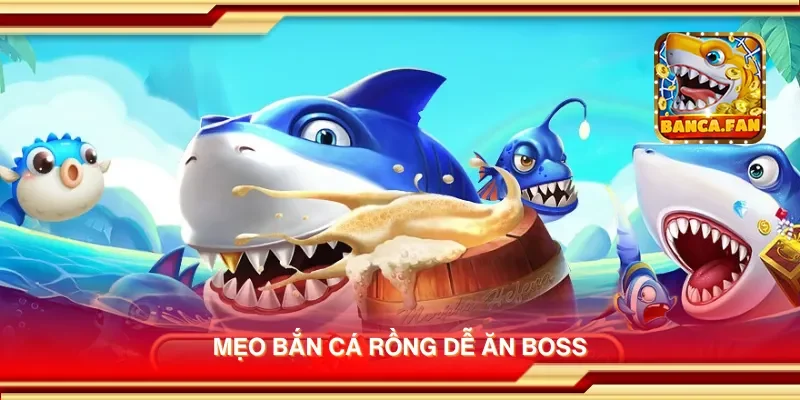 Mẹo bắn cá rồng dễ ăn boss