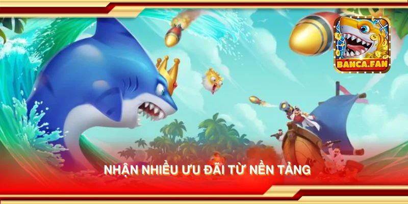 Nhận nhiều ưu đãi từ nền tảng