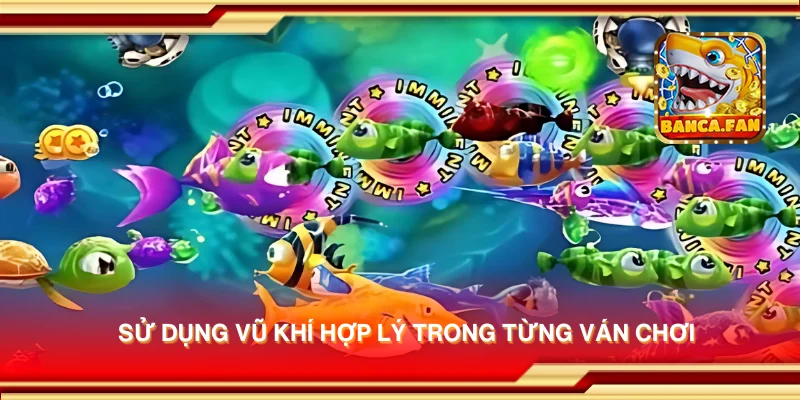 Sử dụng vũ khí hợp lý trong từng ván chơi