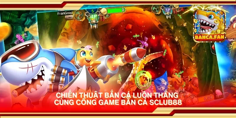 Chiến thuật bắn cá luôn thắng cùng cổng game bắn cá sclub88