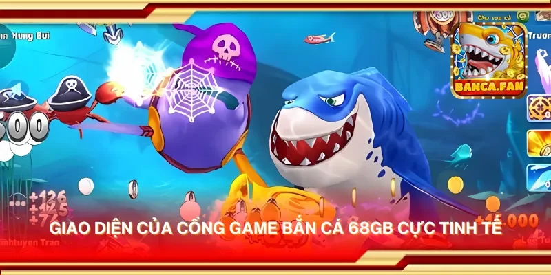 Giao diện của cổng game bắn cá 68GB cực tinh tế