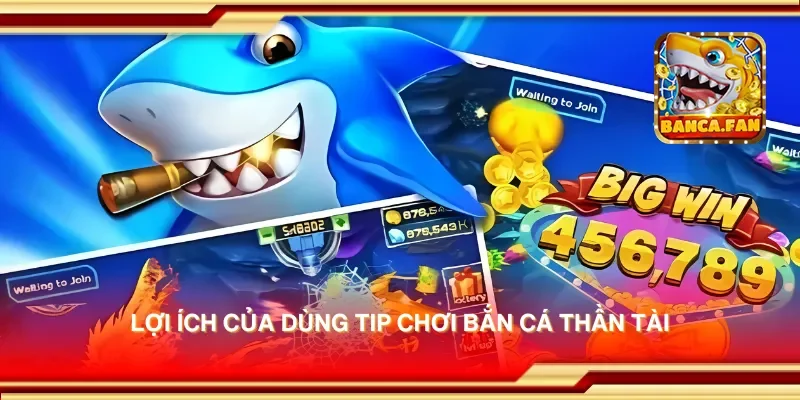 Lợi ích của dùng tip chơi bắn cá thần tài