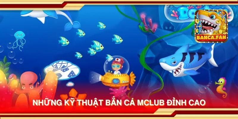 Bắn Cá Mclub – Đấu Trường Săn Cá Cực Đỉnh, Nhận Thưởng Khủng